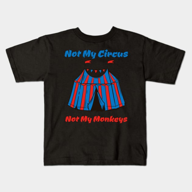 Not My Circus, Not my Monkeys Kids T-Shirt by JJ Art Space